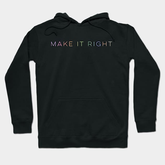 Make it Right Hoodie by pepques